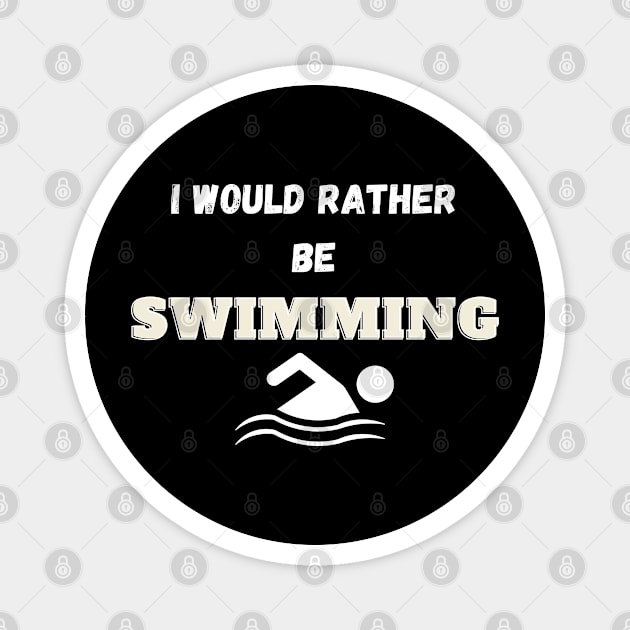 I would rather be swimming. Magnet by Boga